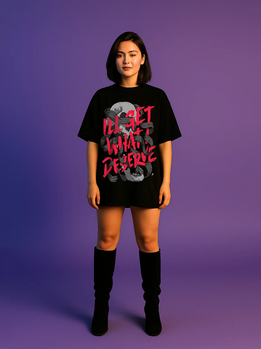 What I Deserve Oversized T-Shirt