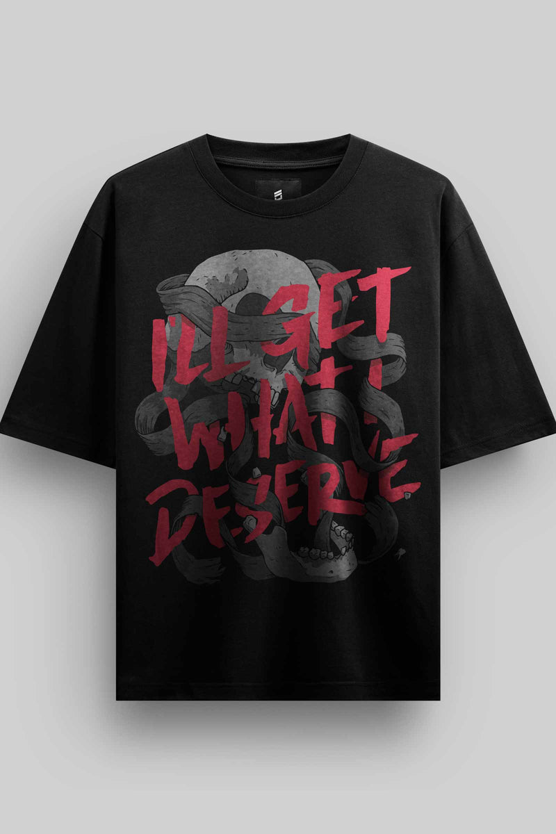 What I Deserve Oversized T-Shirt